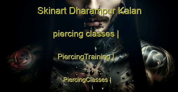 Skinart Dharampur Kalan piercing classes | PiercingTraining | PiercingClasses | SkinartTraining-India